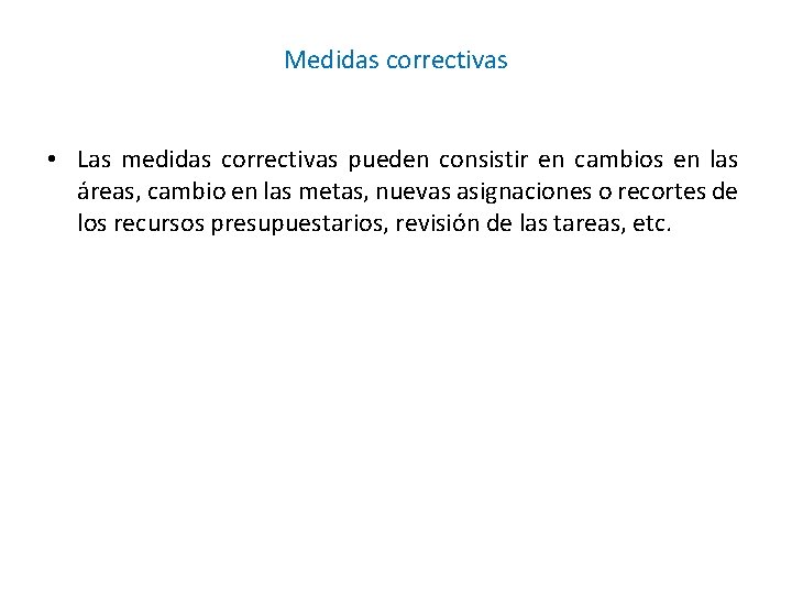 Medidas correctivas • Las medidas correctivas pueden consistir en cambios en las áreas, cambio Medidas correctivas • Las medidas correctivas pueden consistir en cambios en las áreas, cambio