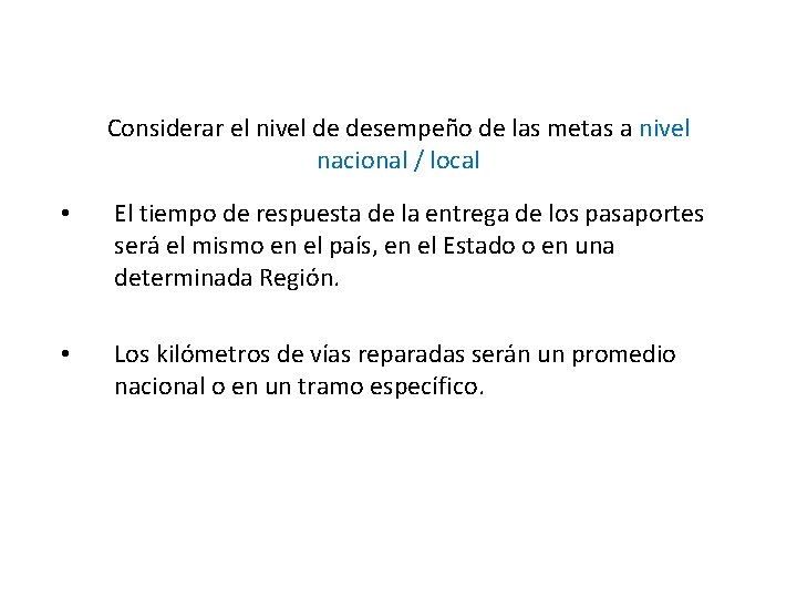 Considerar el nivel de desempeño de las metas a nivel nacional / local • Considerar el nivel de desempeño de las metas a nivel nacional / local •
