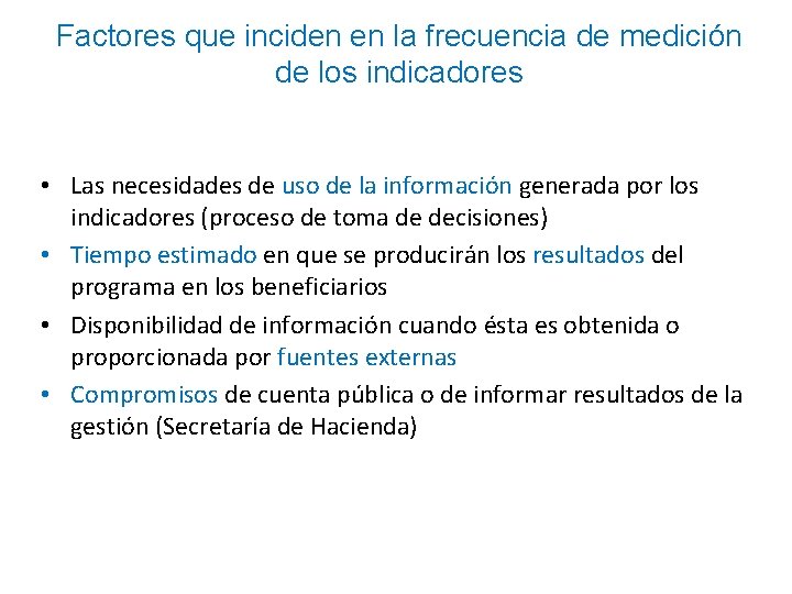 Factores que inciden en la frecuencia de medición de los indicadores • Las necesidades Factores que inciden en la frecuencia de medición de los indicadores • Las necesidades