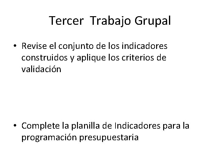 Tercer Trabajo Grupal • Revise el conjunto de los indicadores construidos y aplique los Tercer Trabajo Grupal • Revise el conjunto de los indicadores construidos y aplique los