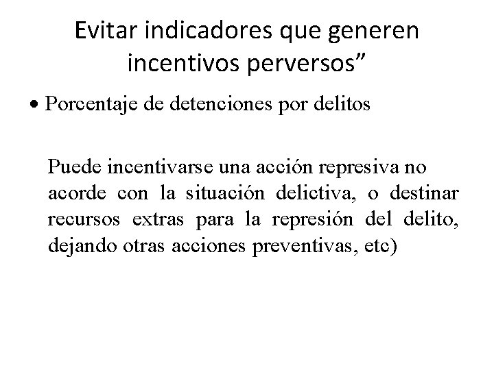 Evitar indicadores que generen incentivos perversos” · Porcentaje de detenciones por delitos Puede incentivarse Evitar indicadores que generen incentivos perversos” · Porcentaje de detenciones por delitos Puede incentivarse