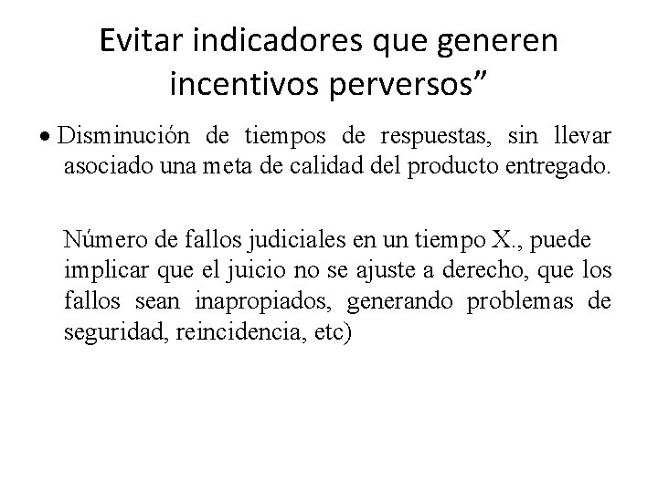 Evitar indicadores que generen incentivos perversos” · Disminución de tiempos de respuestas, sin llevar Evitar indicadores que generen incentivos perversos” · Disminución de tiempos de respuestas, sin llevar