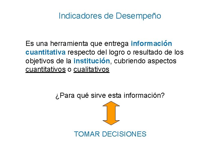 Indicadores de Desempeño Es una herramienta que entrega información cuantitativa respecto del logro o Indicadores de Desempeño Es una herramienta que entrega información cuantitativa respecto del logro o