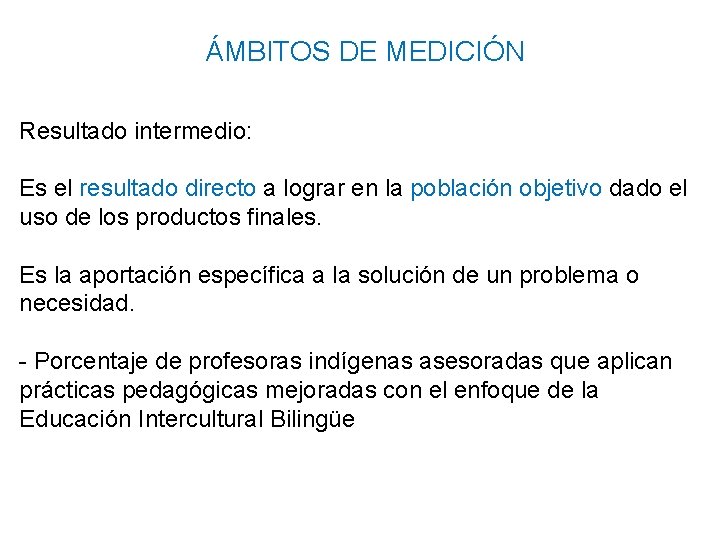 ÁMBITOS DE MEDICIÓN Resultado intermedio: Es el resultado directo a lograr en la población ÁMBITOS DE MEDICIÓN Resultado intermedio: Es el resultado directo a lograr en la población