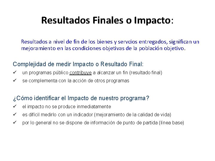 Resultados Finales o Impacto: Resultados a nivel de fin de los bienes y servcios Resultados Finales o Impacto: Resultados a nivel de fin de los bienes y servcios