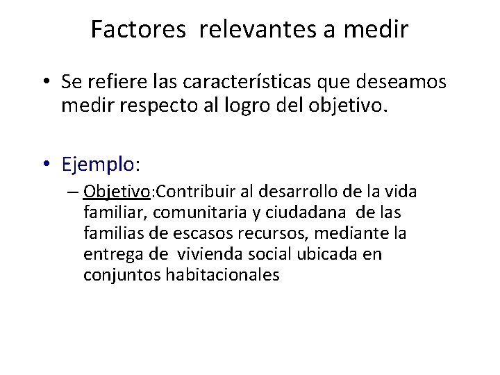 Factores relevantes a medir • Se refiere las características que deseamos medir respecto al Factores relevantes a medir • Se refiere las características que deseamos medir respecto al