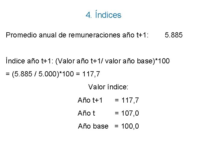 4. Índices Promedio anual de remuneraciones año t+1: 5. 885 Índice año t+1: (Valor 4. Índices Promedio anual de remuneraciones año t+1: 5. 885 Índice año t+1: (Valor