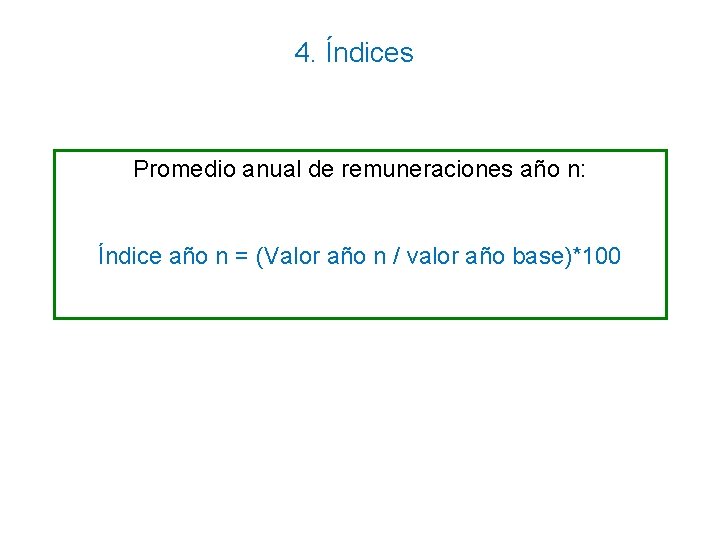 4. Índices Promedio anual de remuneraciones año n: Índice año n = (Valor año 4. Índices Promedio anual de remuneraciones año n: Índice año n = (Valor año