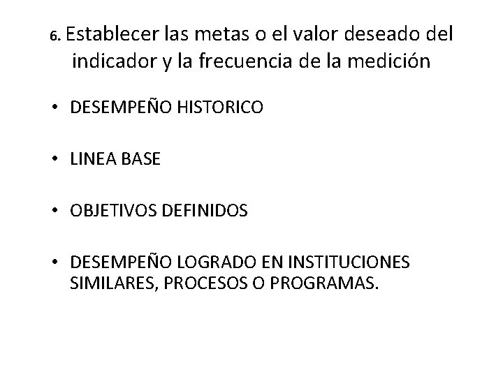 6. Establecer las metas o el valor deseado del indicador y la frecuencia de 6. Establecer las metas o el valor deseado del indicador y la frecuencia de