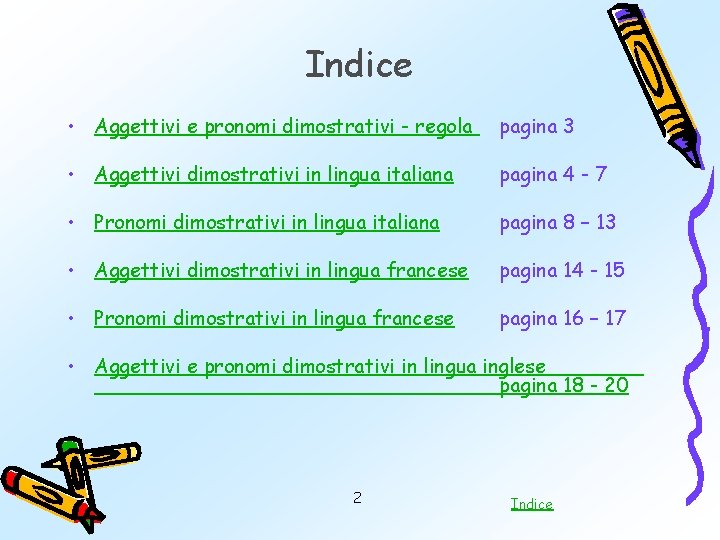 Indice • Aggettivi e pronomi dimostrativi - regola pagina 3 • Aggettivi dimostrativi in