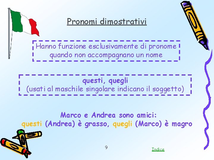 Pronomi dimostrativi Hanno funzione esclusivamente di pronome quando non accompagnano un nome questi, quegli