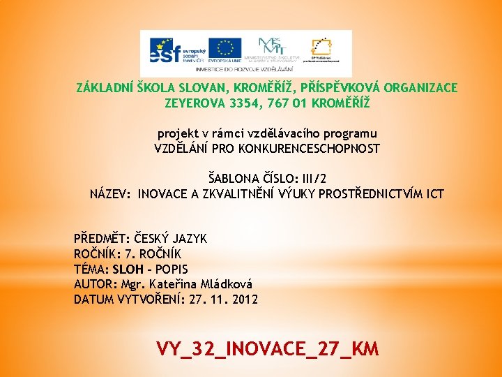 ZÁKLADNÍ ŠKOLA SLOVAN, KROMĚŘÍŽ, PŘÍSPĚVKOVÁ ORGANIZACE ZEYEROVA 3354, 767 01 KROMĚŘÍŽ projekt v rámci