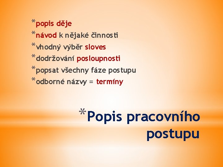 *popis děje *návod k nějaké činnosti *vhodný výběr sloves *dodržování posloupnosti *popsat všechny fáze