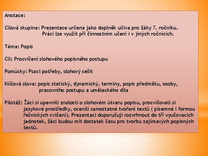 Anotace: Cílová skupina: Prezentace určena jako doplněk učiva pro žáky 7. ročníku. Práci lze