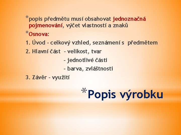 *popis předmětu musí obsahovat jednoznačná pojmenování, výčet vlastností a znaků *Osnova: 1. Úvod –