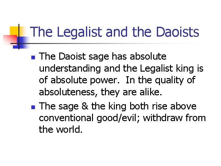 The Legalist and the Daoists n n The Daoist sage has absolute understanding and