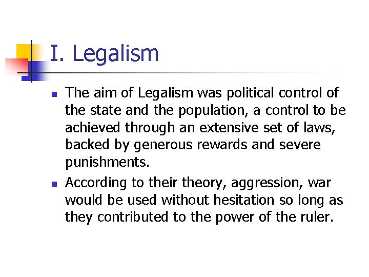 I. Legalism n n The aim of Legalism was political control of the state