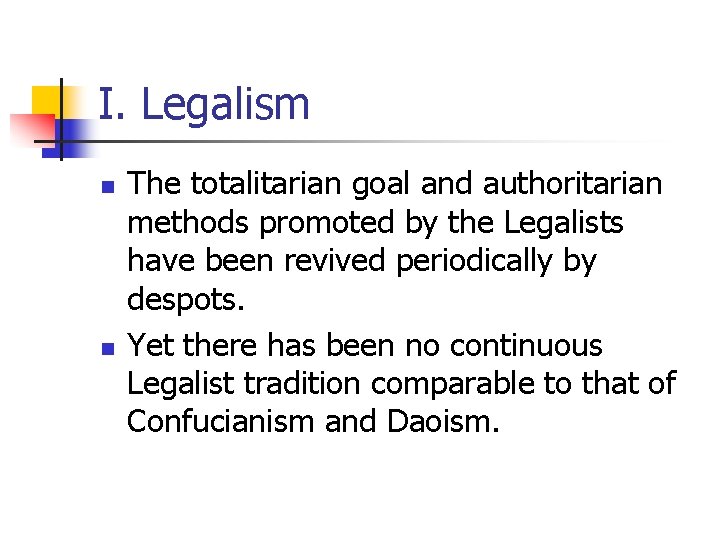 I. Legalism n n The totalitarian goal and authoritarian methods promoted by the Legalists