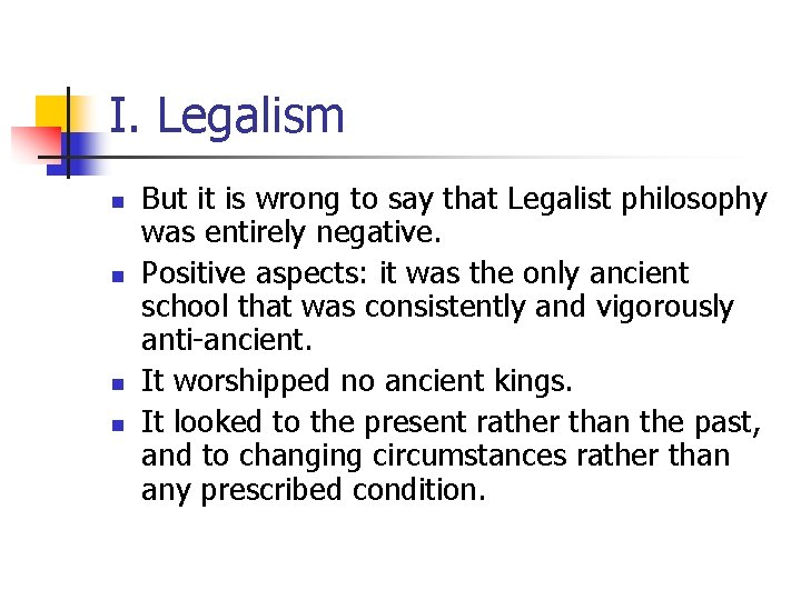 I. Legalism n n But it is wrong to say that Legalist philosophy was