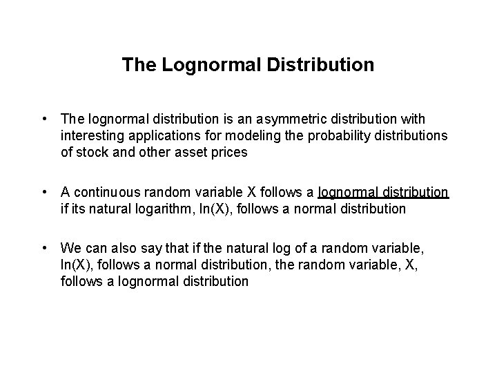 The Lognormal Distribution • The lognormal distribution is an asymmetric distribution with interesting applications