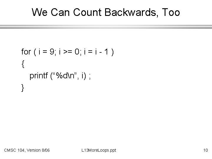 We Can Count Backwards, Too for ( i = 9; i >= 0; i