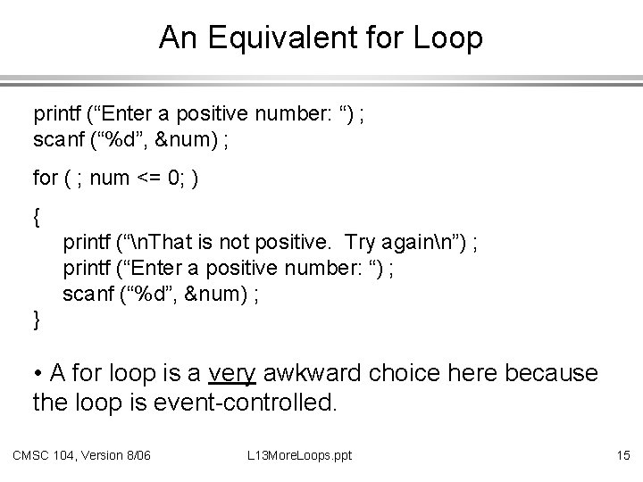 An Equivalent for Loop printf (“Enter a positive number: “) ; scanf (“%d”, &num)