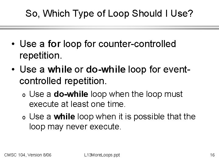 So, Which Type of Loop Should I Use? • Use a for loop for