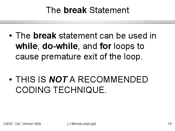 The break Statement • The break statement can be used in while, do-while, and