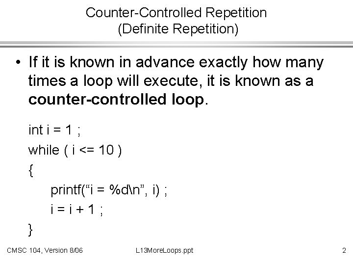 Counter-Controlled Repetition (Definite Repetition) • If it is known in advance exactly how many