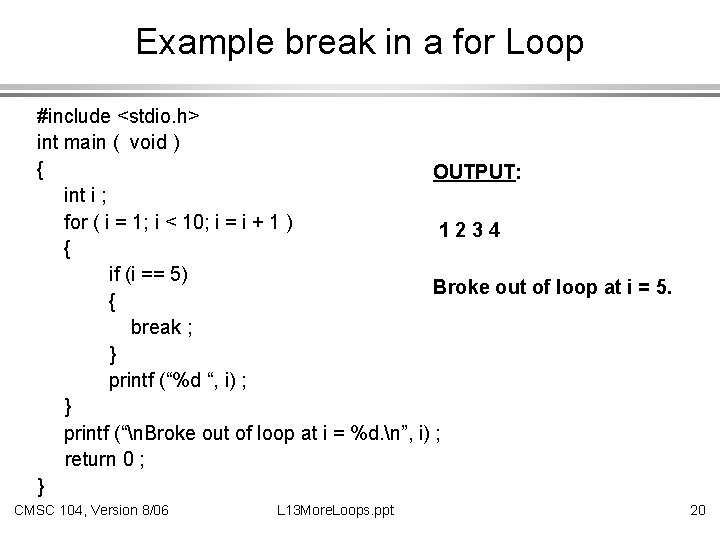 Example break in a for Loop #include <stdio. h> int main ( void )