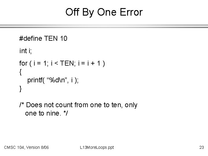 Off By One Error #define TEN 10 int i; for ( i = 1;