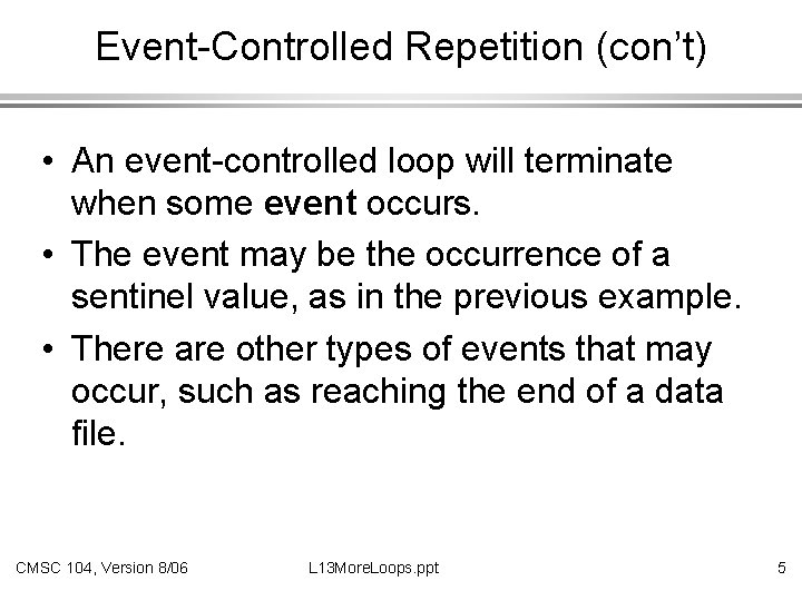 Event-Controlled Repetition (con’t) • An event-controlled loop will terminate when some event occurs. •