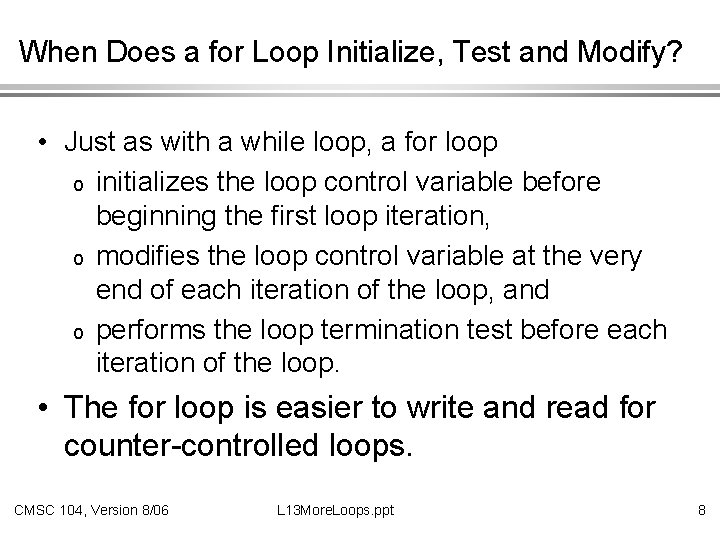 When Does a for Loop Initialize, Test and Modify? • Just as with a