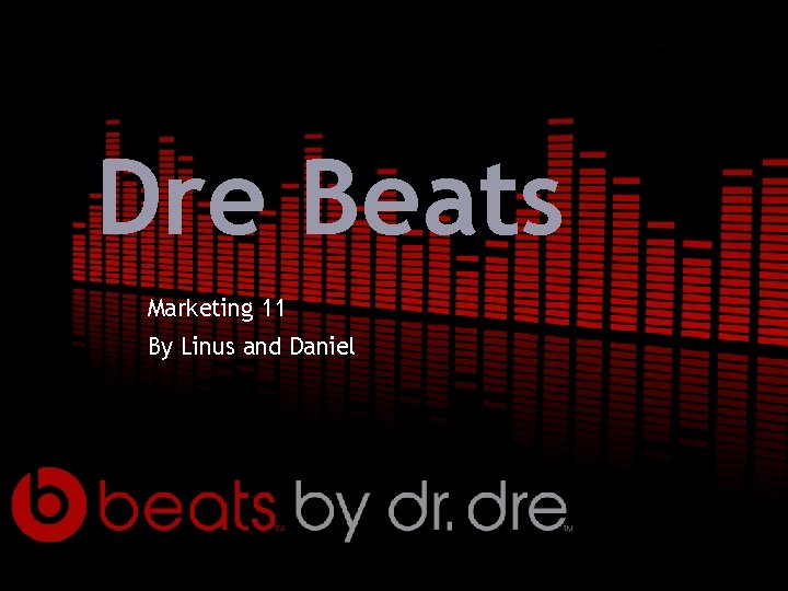 Dre Beats Marketing 11 By Linus and Daniel 