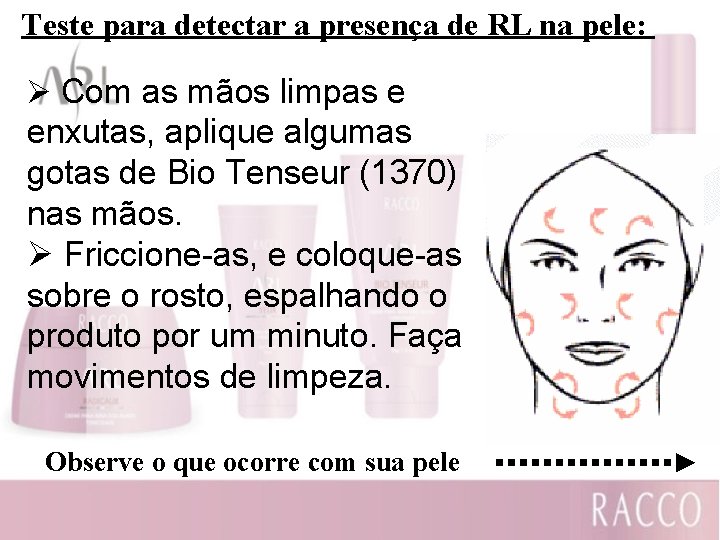 Teste para detectar a presença de RL na pele: Ø Com as mãos limpas