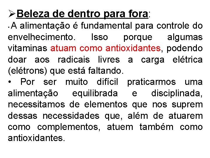 ØBeleza de dentro para fora: A alimentação é fundamental para controle do envelhecimento. Isso