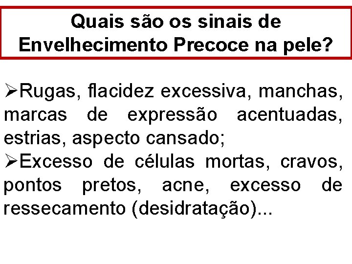 Quais são os sinais de Envelhecimento Precoce na pele? ØRugas, flacidez excessiva, manchas, marcas