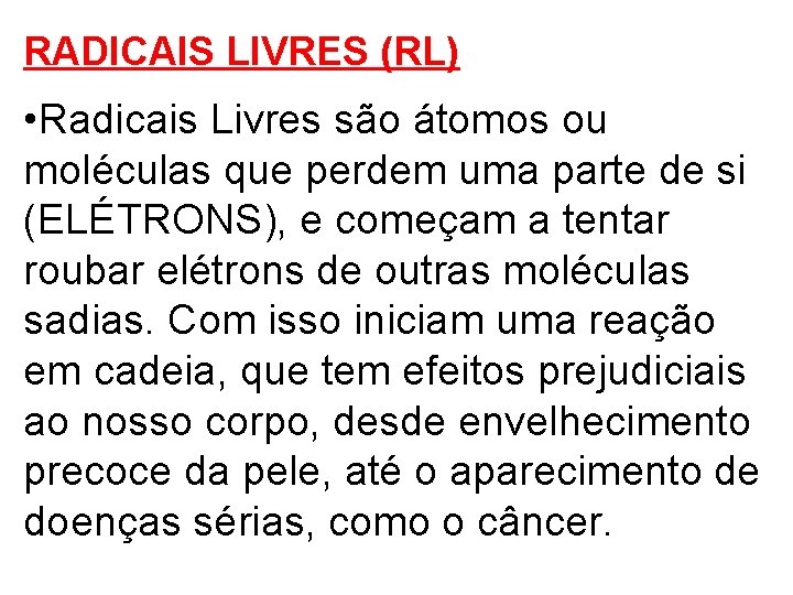 RADICAIS LIVRES (RL) • Radicais Livres são átomos ou moléculas que perdem uma parte
