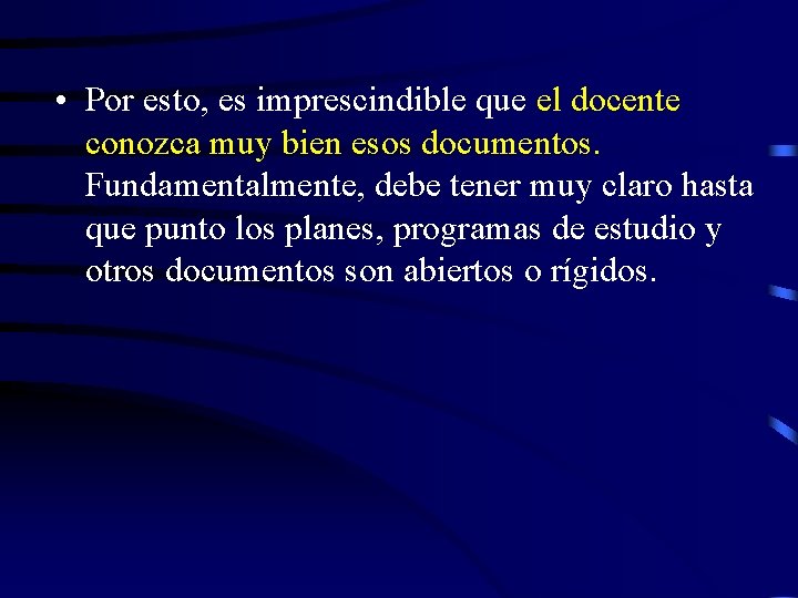  • Por esto, es imprescindible que el docente conozca muy bien esos documentos.