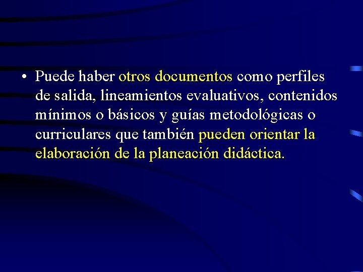  • Puede haber otros documentos como perfiles de salida, lineamientos evaluativos, contenidos mínimos