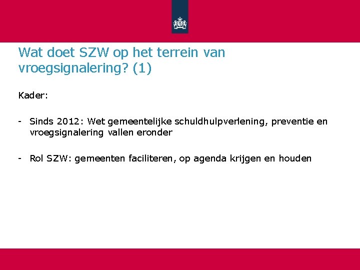 Wat doet SZW op het terrein van vroegsignalering? (1) Kader: - Sinds 2012: Wet