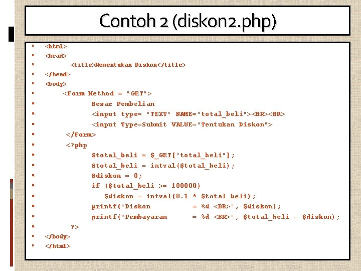 Contoh 2 (diskon 2. php) <html> <head> <title>Menentukan Diskon</title> </head> <body> <Form Method =