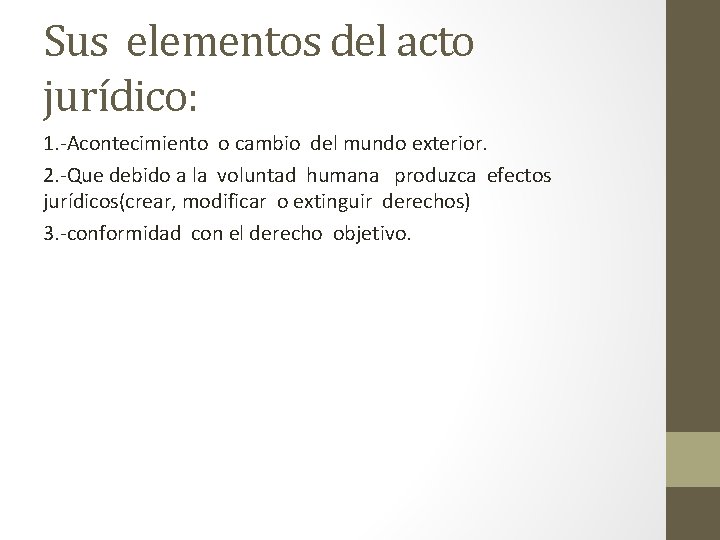 Sus elementos del acto jurídico: 1. -Acontecimiento o cambio del mundo exterior. 2. -Que