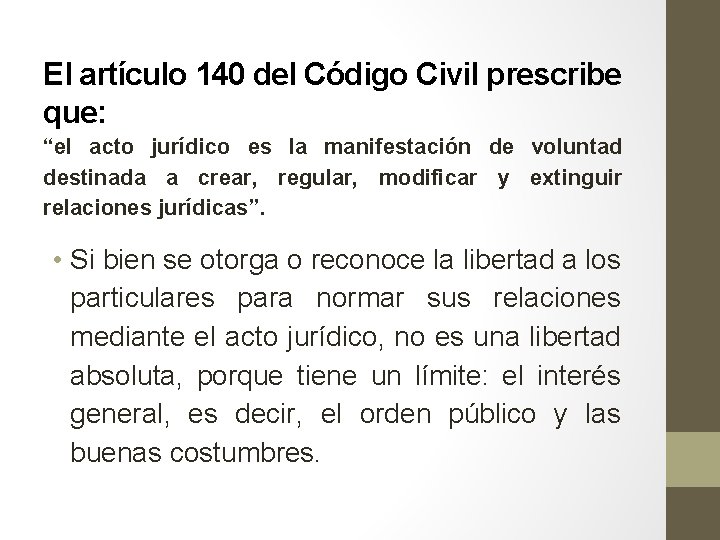 El artículo 140 del Código Civil prescribe que: “el acto jurídico es la manifestación