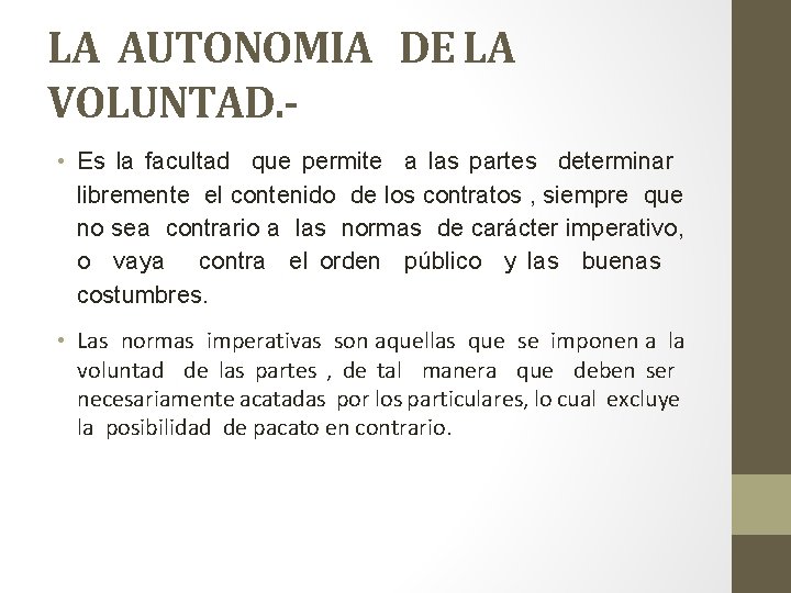 LA AUTONOMIA DE LA VOLUNTAD. • Es la facultad que permite a las partes