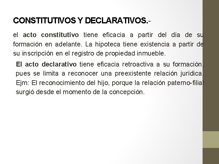 CONSTITUTIVOS Y DECLARATIVOS. el acto constitutivo tiene eficacia a partir del día de su