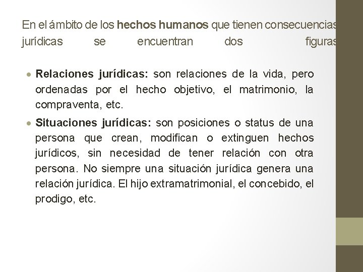 En el ámbito de los hechos humanos que tienen consecuencias jurídicas se encuentran dos