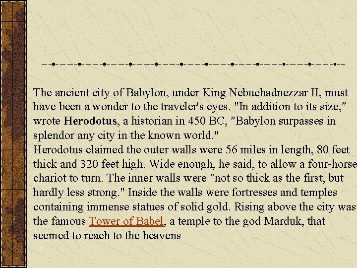 The ancient city of Babylon, under King Nebuchadnezzar II, must have been a wonder The ancient city of Babylon, under King Nebuchadnezzar II, must have been a wonder