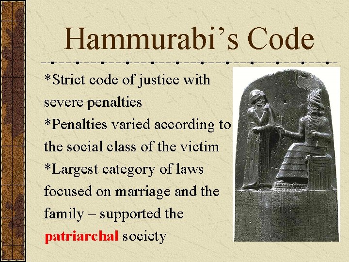 Hammurabi’s Code *Strict code of justice with severe penalties *Penalties varied according to the Hammurabi’s Code *Strict code of justice with severe penalties *Penalties varied according to the
