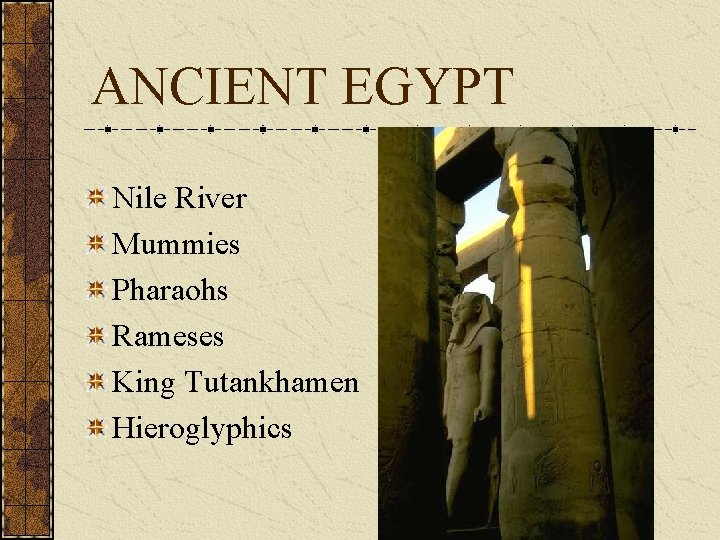 ANCIENT EGYPT Nile River Mummies Pharaohs Rameses King Tutankhamen Hieroglyphics ANCIENT EGYPT Nile River Mummies Pharaohs Rameses King Tutankhamen Hieroglyphics